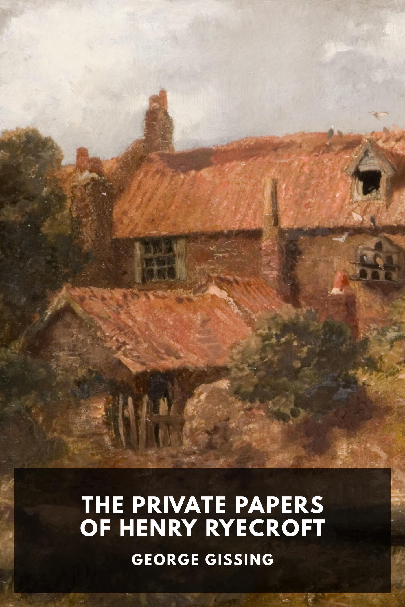 The Private Papers of Henry Ryecroft - George Gissing